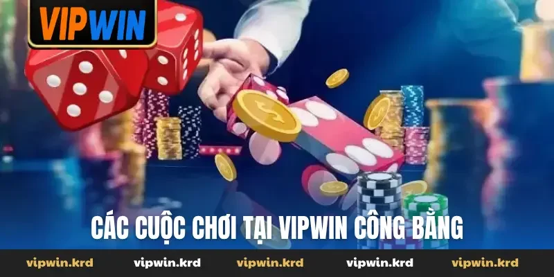 Các cuộc chơi tại Vipwin công bằng